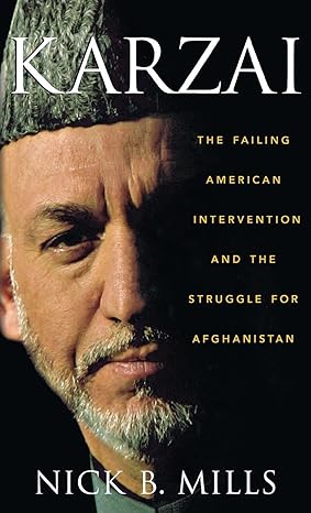 Karzai: The Failing American Intervention and the Struggle for Afghanistan