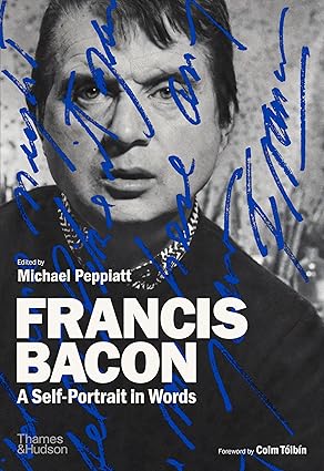 Francis Bacon - A Self-Portrait in Words