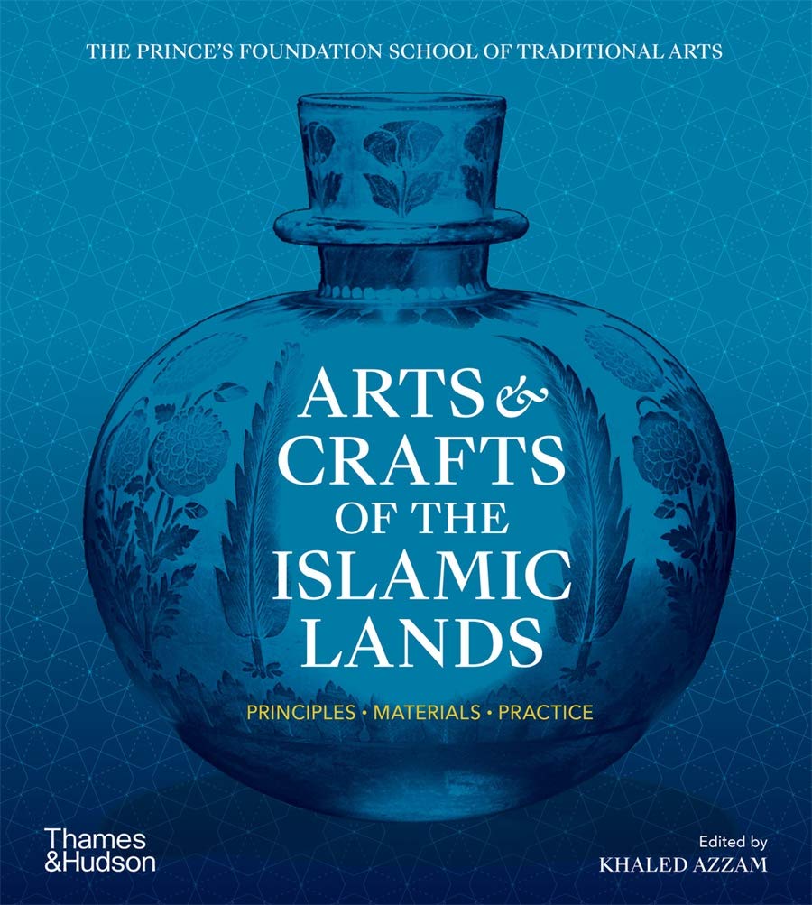 Arts and Crafts of the Islamic Lands: Principles • Materials • Practice