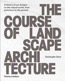 The Course of Landscape Architecture - A History Of Our Designs On The Natural World