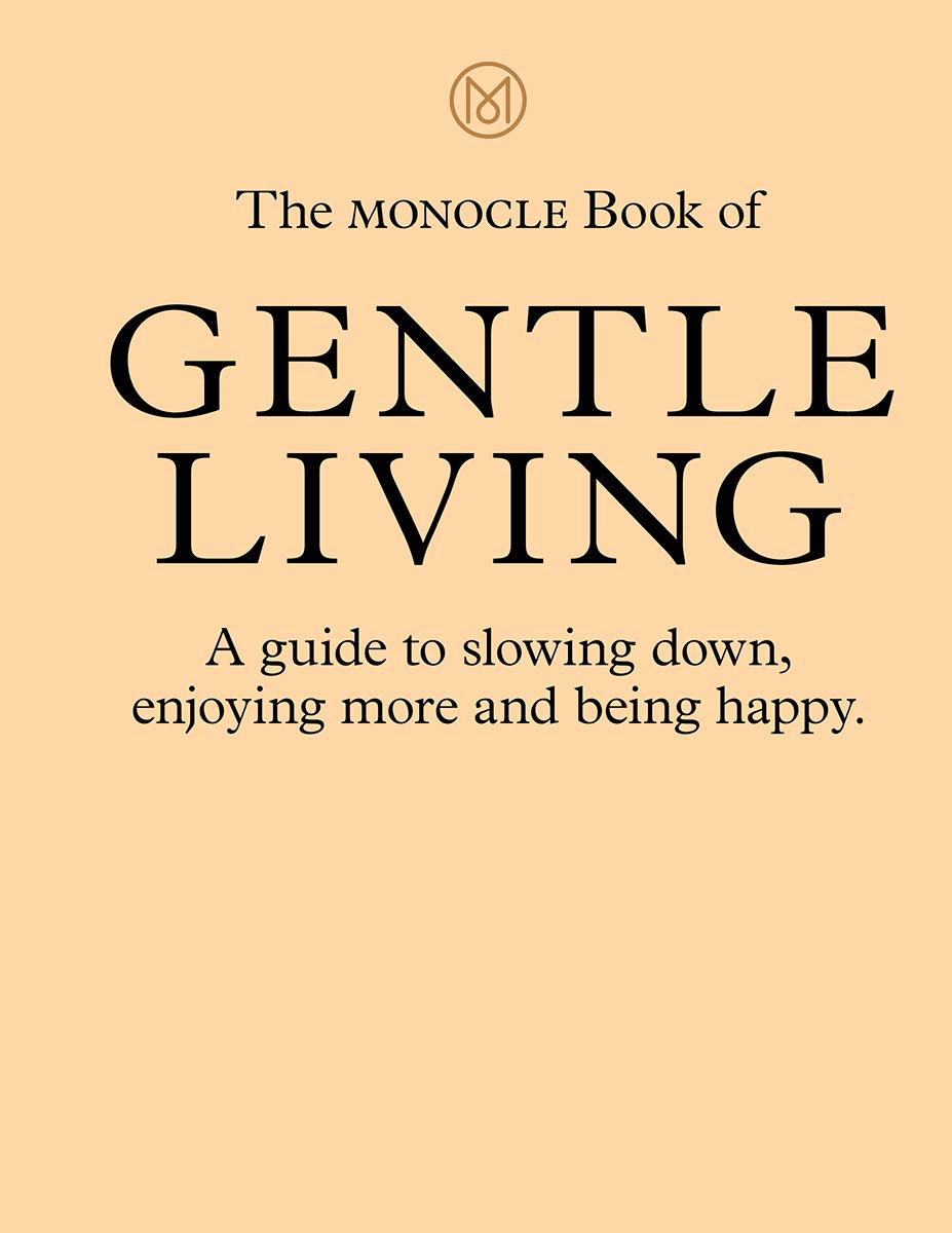 A Gentler Life - A Monocle Manifesto