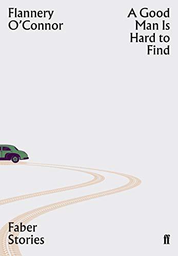 A Good Man Is Hard To Find: Faber Stories
