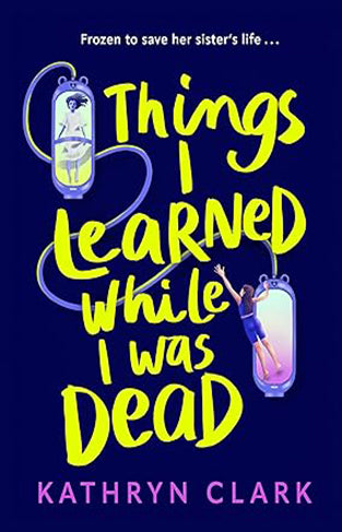 Things I Learned While I Was Dead: Discover the heart-wrenching YA sci-fi about sisterhood