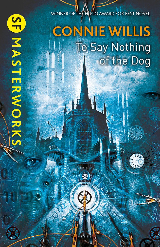 To Say Nothing of the Dog: Connie Willis (S.F. MASTERWORKS)