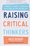 Raising Critical Thinkers - A Parent's Guide to Growing Wise Kids in the Digital Age