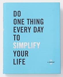 Do One Thing Every Day to Simplify Your Life: A Journal