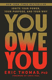 You Owe You - Ignite Your Power, Your Purpose, and Your Why