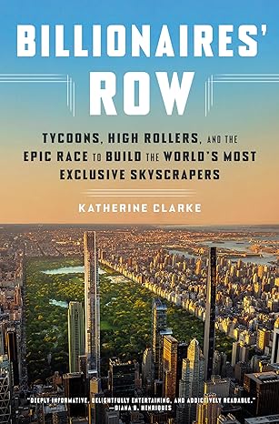 Billionaires' Row - Tycoons, High Rollers, and the Epic Race to Build the World's Most Exclusive Skyscrapers