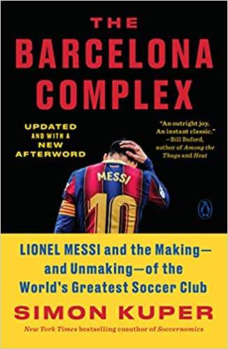 The Barcelona Complex - Lionel Messi and the Making--and Unmaking--of the World's Greatest Soccer Club