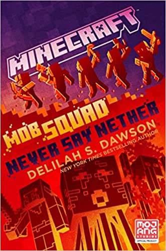 Minecraft: Mob Squad: Never Say Nether: An Official Minecraft Novel