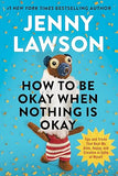 How to Be Okay When Nothing Is Okay