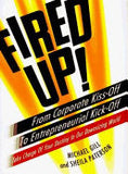 Fired Up! - From Corporate Kiss-off to Entrepreneurial Kick-off : Take Charge of Your Destiny in Our Downsizing World