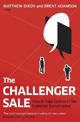 The Challenger Sale - Taking Control of the Customer Conversation