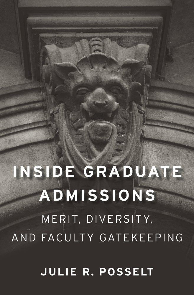 Inside Graduate Admissions - Merit, Diversity, and Faculty Gatekeeping