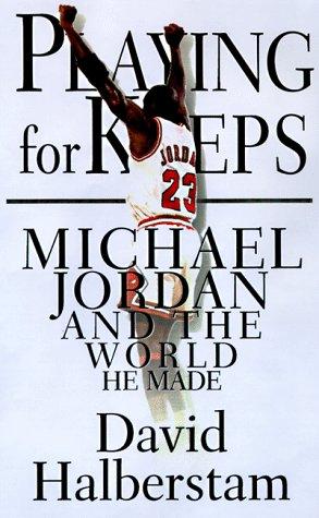 Playing For Keeps: Michael Jordan And The World He Made