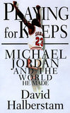 Playing For Keeps: Michael Jordan And The World He Made