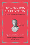 How to Win an Election - An Ancient Guide for Modern Politicians