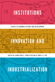 Institutions, Innovation, and Industrialization - Essays in Economic History and Development