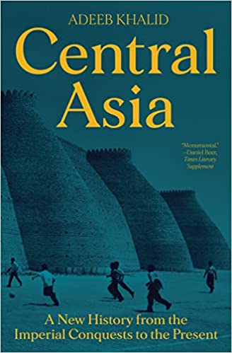 Central Asia - A New History from the Imperial Conquests to the Present
