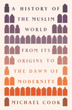 A History of the Muslim World: From Its Origins to the Dawn of Modernity