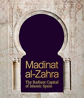 Madinat Al-Zahra - The Radiant Capital of Islamic Spain