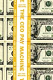The Ceo Pay Machine: How It Trashes America And How To Stop It