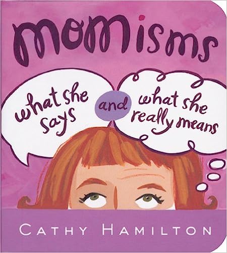 Momisms - What She Says and What She Really Means
