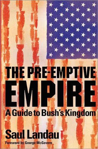 The Pre-Emptive Empire - A Guide to Bush's Kingdom