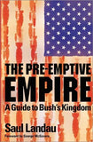The Pre-Emptive Empire - A Guide to Bush's Kingdom