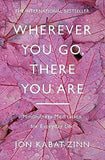 Wherever You Go, There You are - Mindfulness Meditation for Everyday Life