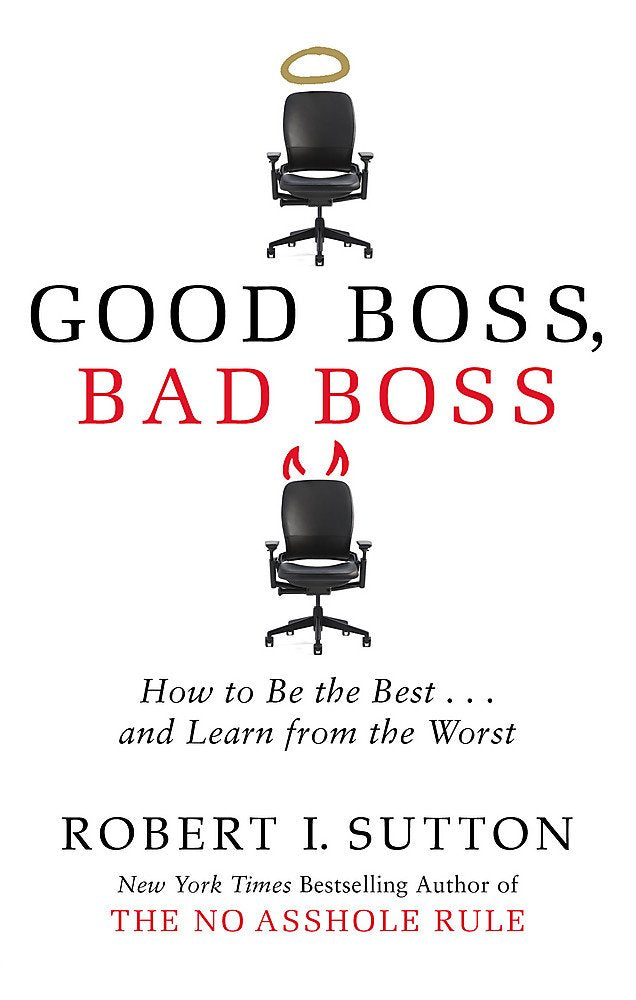 Good Boss, Bad Boss: How to Be the Best... and Learn from the Worst