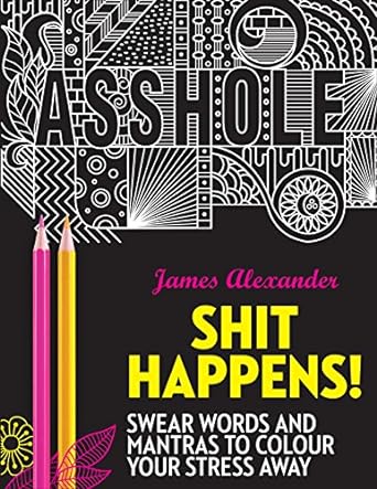 Shit Happens - Sweary Words and Mantras to Colour Your Stress Away