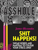 Shit Happens - Sweary Words and Mantras to Colour Your Stress Away
