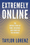 Extremely Online - The Untold Story of Fame, Influence and Power on the Internet