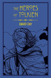 The Heroes of Tolkien - An Exploration of Tolkien's Heroic Characters, and the Sources That Inspired His Work from Myth, Literature and History