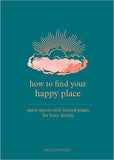 How to Find Your Happy Place - Quiet Spaces and Journal Pages for Busy Minds
