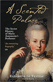 A Scented Palace - The Secret History of Marie Antoinette's Perfumer