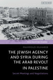 The Jewish Agency and Syria During the Arab Revolt in Palestine - Secret Meetings and Negotiations