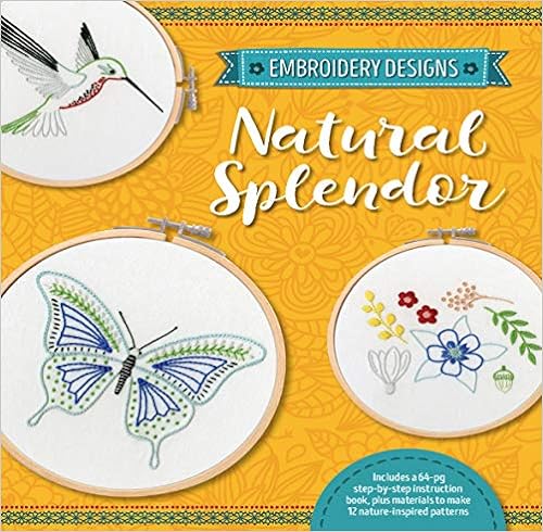 Embroidery Designs: Natural Splendor - Everything You Need to Stitch 12 Natural Designs