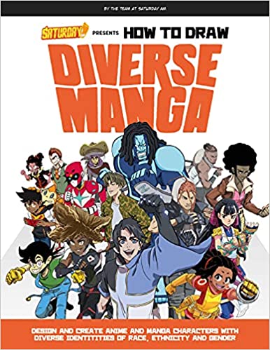 How to Draw Diverse Manga (Saturday AM Presents): Design and Create Anime and Manga Characters with Diverse Identities of Race, Ethnicity, and Gender