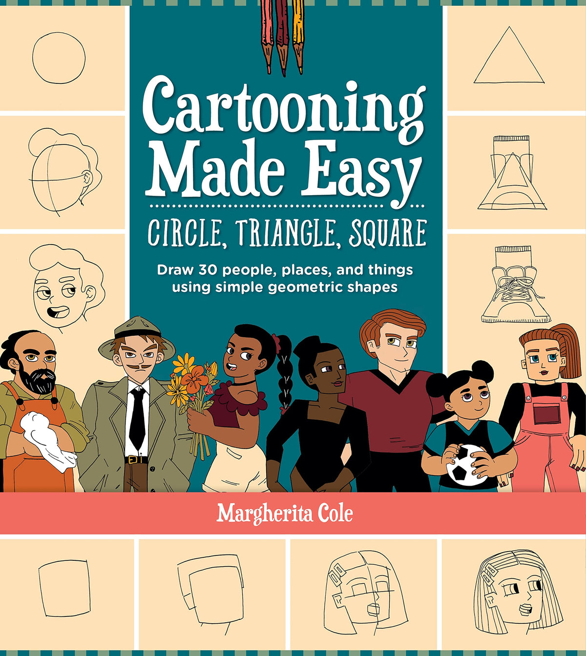 Cartooning Made Easy: Circle, Triangle, Square:  Draw Unique Cartoon Characters Using Simple Geometric Shapes