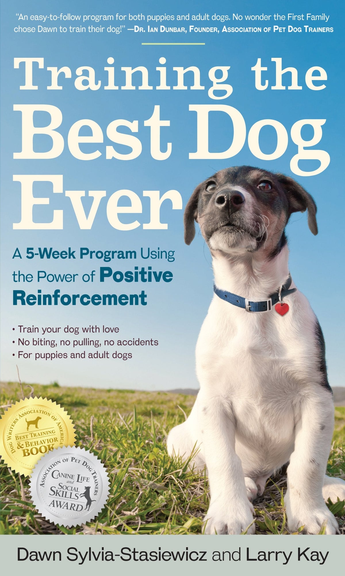 Training the Best Dog Ever - A 5-Week Program Using the Power of Positive Reinforcement