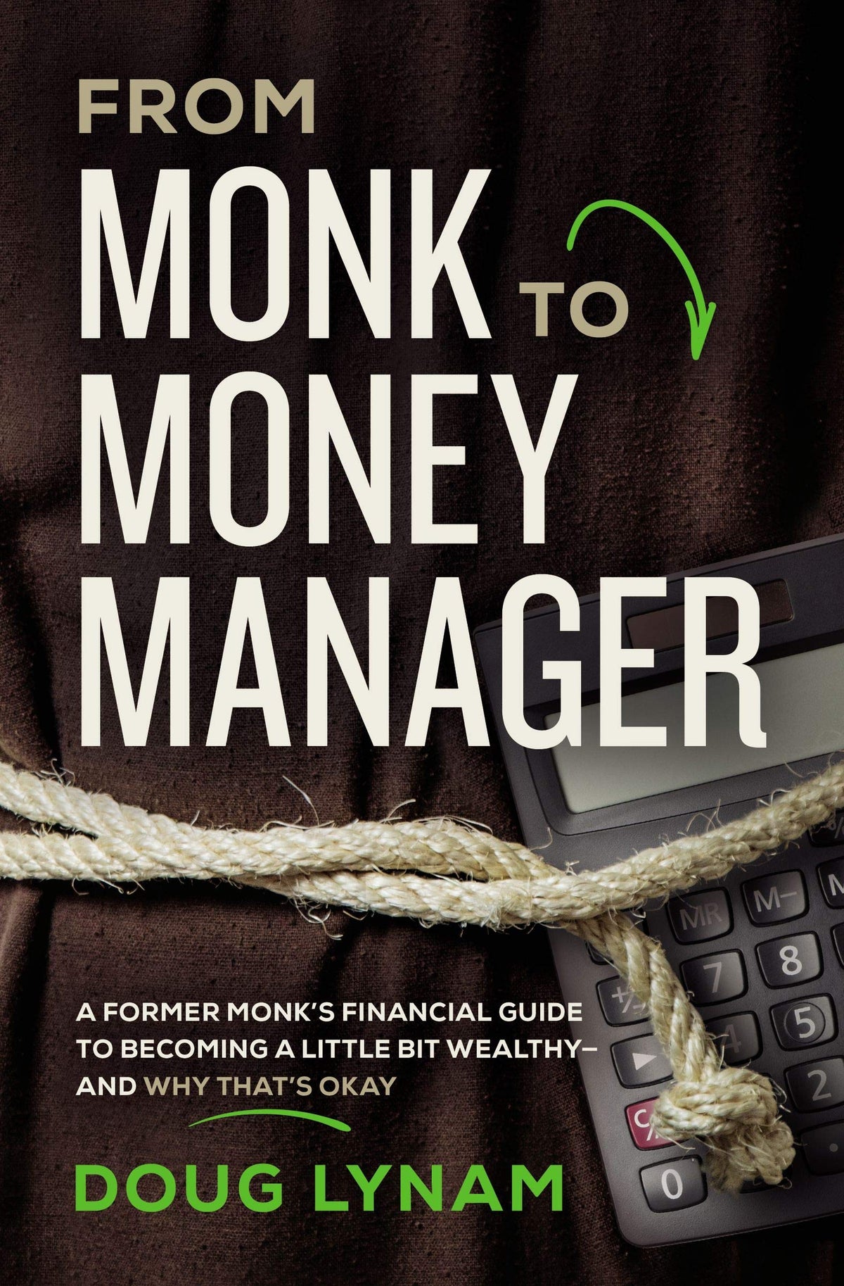 From Monk to Money Manager - Why It's Okay to Be a Little Bit Wealthy---And How to Make It Happen