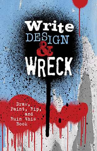 Write, Design and Wreck: Draw, Paint, Rip, and Ruin this Book