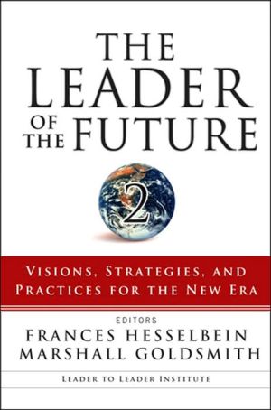 The Leader Of The Future 2: Visions, Strategies, And Practices For The New Era