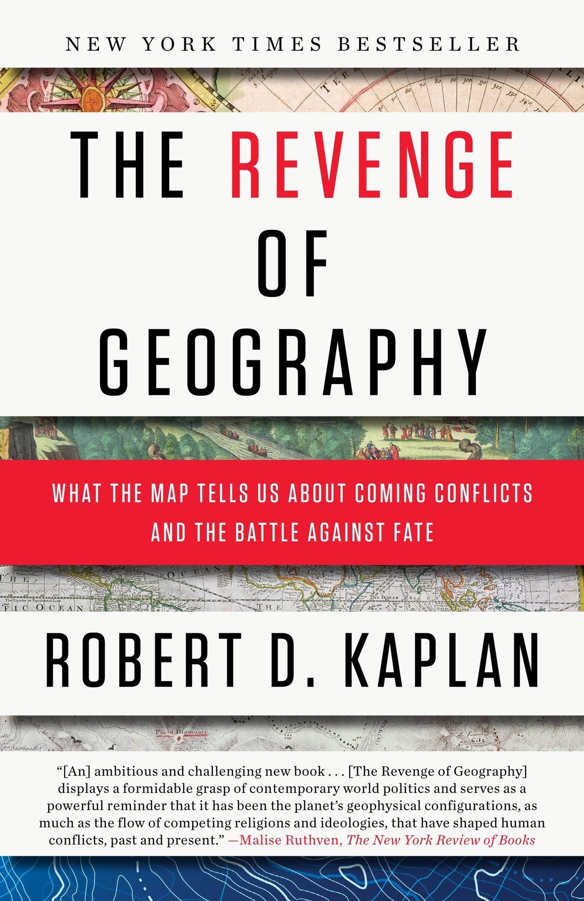 The Revenge of Geography What the Map Tells Us about Coming Conflicts and the Battle Against Fate