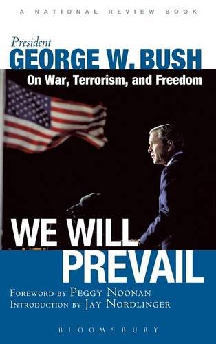 We Will Prevail: President George W. Bush on War, Terrorism and Freedom - Foreword by Peggy Noonan; Introduction by Jay Nordlinger A National Review Book