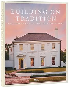 Building on Tradition: The Work of Curtis and Windham Architects