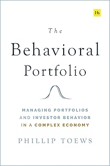 The Behavioral Portfolio: Managing Portfolios and Investor Behavior in a Complex Economy