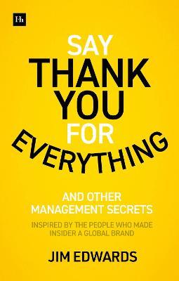 Say Thank You for Everything - The Secrets of Being a Great Manager – Strategies and Tactics that Get Results
